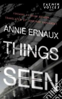 Things Seen libro in lingua di Ernaux Annie, Kaplansky Jonathan (TRN), Evenson Brian (FRW)