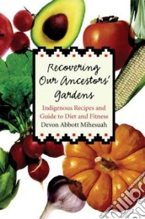 Recovering Our Ancestors' Gardens libro in lingua di Mihesuah Devon A.