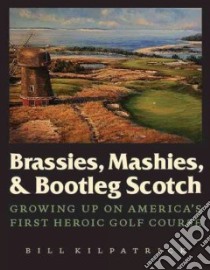 Brassies, Mashies, & Bootleg Scotch libro in lingua di Kilpatrick Bill