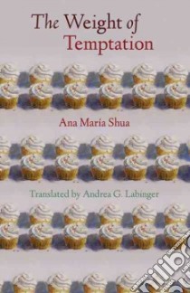 The Weight of Temptation / El peso de la tentacion libro in lingua di Shua Ana Maria, Labinger Andrea G. (TRN)