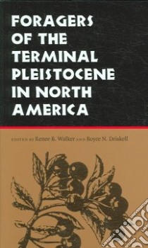 Foragers of the Terminal Pleistocene in North America libro in lingua di Walker Renee Beauchamp, Driskell Boyce N.