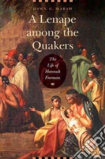 A Lenape Among the Quakers libro in lingua di Marsh Dawn G.