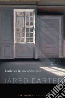 Darkened Rooms of Summer libro in lingua di Carter Jared, Kooser Ted (INT)