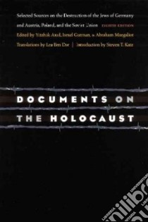 Documents on the Holocaust libro in lingua di Arad Yitzhak (EDT), Margaliot Abraham (EDT), Dor Lea Bean (TRN), Gutman Israel (EDT)
