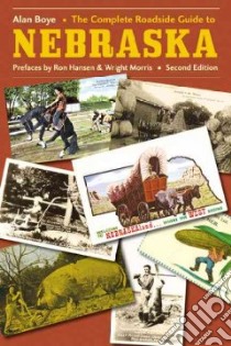 The Complete Roadside Guide to Nebraska libro in lingua di Exten James (ILT), Boye Alan (COM), Hansen Ron (CON), Morris Wright (CON)