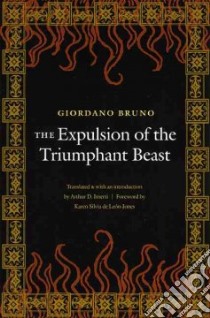 The Expulsion Of The Triumphant Beast libro in lingua di Bruno Giordano, Imerti Arthur D. (TRN), Imerti Arthur D. (EDT), De Leon-Jones Karen Silvia (FRW), Imerti Arthur D.