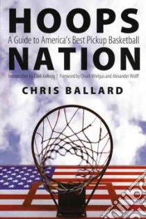 Hoops Nation libro in lingua di Ballard Chris, Porter Bob (ILT), Kellogg Clark (INT), Wielgus Chuck (FRW), Wolff Alexander (FRW)