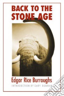 Back to the Stone Age libro in lingua di Burroughs Edgar Rice, Burroughs John Coleman (ILT), Dunham Gary (INT)