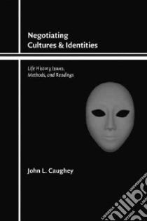 Negotiating Cultures And Identities libro in lingua di Caughey John L.