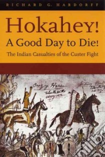 Hokahey!a Good Day to Die! libro in lingua di Hardorff Richard G.