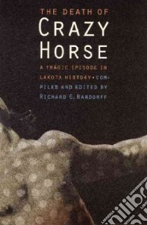 The Death of Crazy Horse libro in lingua di Hardorff Richard G. (EDT)