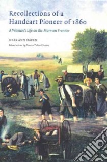 Recollections of a Handcart Pioneer of 1860 libro in lingua di Hafen Mary Ann, Smart Donna Toland (INT)