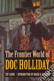 The Frontier World of Doc Holliday libro in lingua di Jahns Patricia
