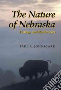 The Nature Of Nebraska libro in lingua di Johnsgard Paul A.