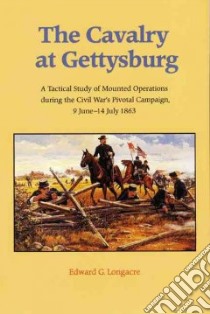 The Cavalry at Gettysburg libro in lingua di Longacre Edward G.