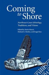 Coming To Shore libro in lingua di Mauze Marie, Harkin Michael E. (EDT), Kan Sergei (EDT)