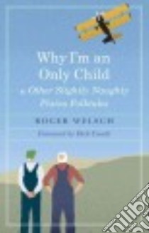 Why I'm an Only Child and Other Slightly Naughty Plains Folktales libro in lingua di Welsch Roger, Cavett Dick (FRW)