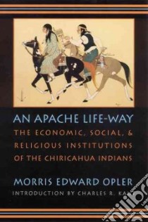 Apache Life-way libro in lingua di Morris Edward Opler