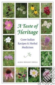 A Taste of Heritage libro in lingua di Snell Alma Hogan, Castle Lisa (EDT), Kindscher Kelly (FRW)