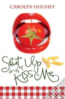 Shut Up and Kiss Me libro in lingua di Hughey Carolyn