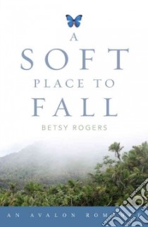 A Soft Place to Fall libro in lingua di Rogers Betsy