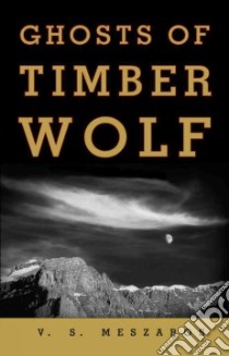 Ghosts of Timber Wolf libro in lingua di Meszaros V. S.