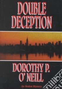 Double Deception libro in lingua di O'Neill Dorothy P.