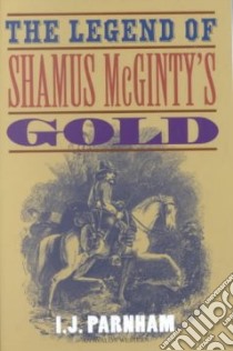The Legend of Shamus McGintys Gold libro in lingua di Parnham I. J.