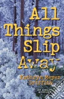 All Things Slip Away libro in lingua di Griffith Kathryn Meyer
