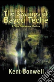 The Swamps of Bayou Teche libro in lingua di Conwell Kent