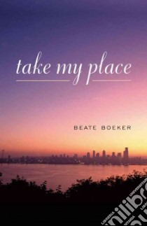 Take My Place libro in lingua di Boeker Beate