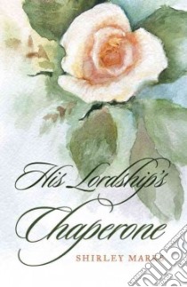 His Lordship's Chaperone libro in lingua di Marks Shirley