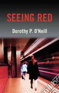 Seeing Red libro in lingua di O'Neill Dorothy P.