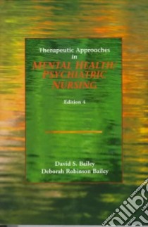 Therapeutic Approaches in Mental Health/Psychiatric Nursing libro in lingua di Bailey David S., Bailey Deborah R.