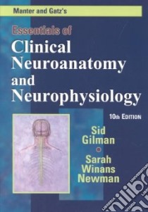 Manter and Gatz's Essentials of Clinical Neuroanatomy and Neurophysiology libro in lingua di Gilman Sid, Newman Sarah Winans, Manter John Tinkham, Gatz Arthur John