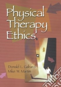 Physical Therapy Ethics libro in lingua di Gabard Donald L. Ph.D., Martin Mike W.