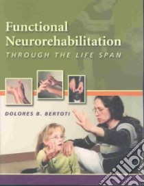 Functional Neurorehabilition Through the Life Span libro in lingua di Bertoti Dolores B.