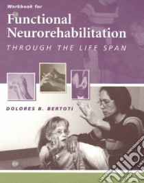 Functional Neuro-Rehabilitation Through the Life Span libro in lingua di Bertoti Dolores B.