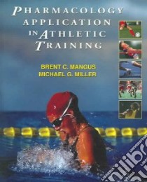 Pharmacology Application In Athletic Training libro in lingua di Mangus Brent C., Miller Michael G.