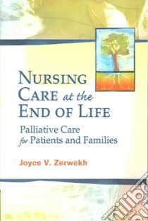 Nursing Care at the End of Life libro in lingua di Zerwekh Joyce V.