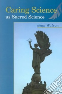 Caring Science as Sacred Science libro in lingua di Watson Jean