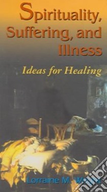 Spirituality, Suffering, and Illness libro in lingua di Wright Lorraine M. Ph.D.