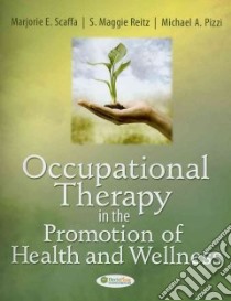 Occupational Therapy in the Promotion of Health And Wellness libro in lingua di Scaffa Marjorie E., Reitz S. Maggie Ph.D., Pizzi Michael A. Ph.D.