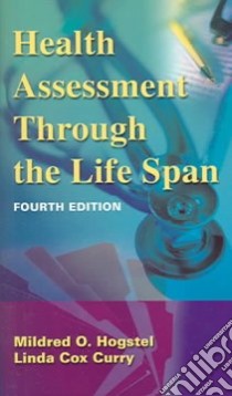 Health Assessment Through The Life Span libro in lingua di Hogstel Mildred O., Curry Linda