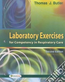 Laboratory Exercises for Competency in Respiratory Care libro in lingua di Butler Thomas J.