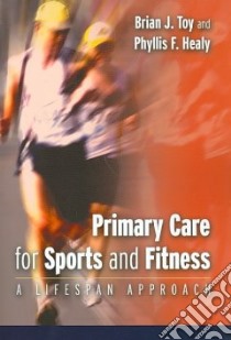 Primary Care for Sports and Fitness libro in lingua di Toy Brian J. Ph.D., Healy Phyllis F.