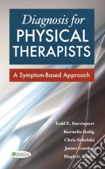 Diagnosis for Physical Therapists libro in lingua di Devenport Todd E., Kulig Kornelia, Sebelski Chris A., Gordon James, Watts Hugh G.