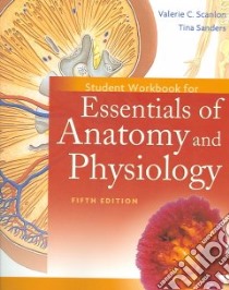 Essentials of Anatomy and Physiology libro in lingua di Scanlon Valerie C., Sanders Tina