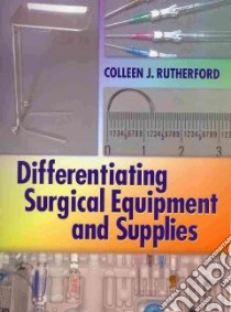 Differentiating Surgical Equipment and Supplies libro in lingua di Rutherford Colleen J. RN