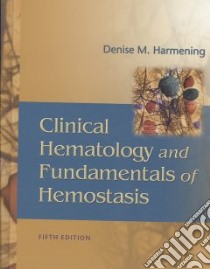 Clinical Hematology & Fundamentals of Hematosis libro in lingua di Harmening Denise M.